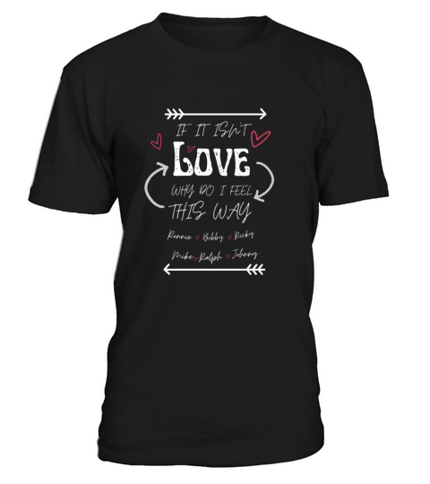 If It Isn t Love Ronie Boby Ricky Mike Ralph Johny T-Shirt Unisex
