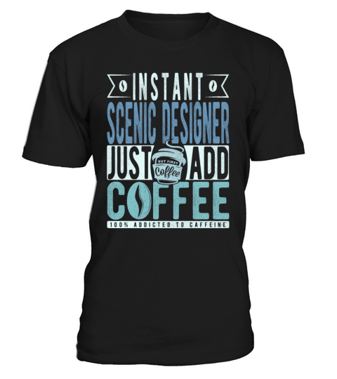 Instant Scenic Designer Just Add Coffee T-Shirt Unisex