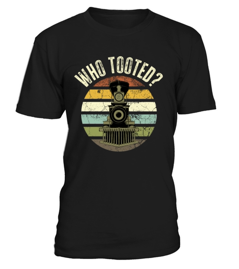 Who Tooted - Train and Railroad Lover T-Shirt Unisex