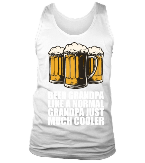 Beer grandpa like a normal grandpa just much Tank Top Unisex