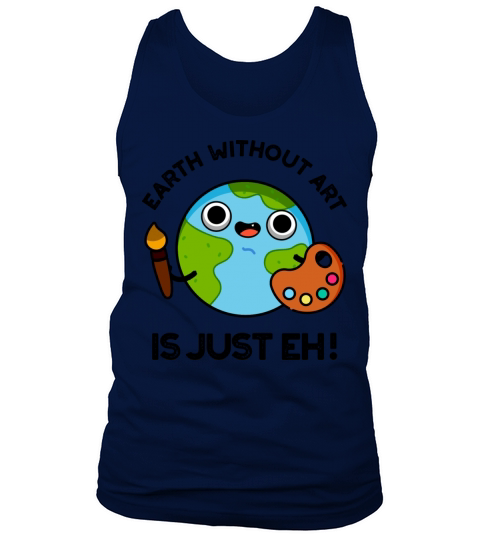 Earth Without Art Is Just Eh Funny Astronomy Pun Tank Top Unisex