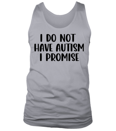 i do not not have autism i promise Tank Top Unisex