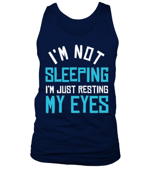 Im Not Sleeping Im Just Resting My Eyes Tank Top Unisex