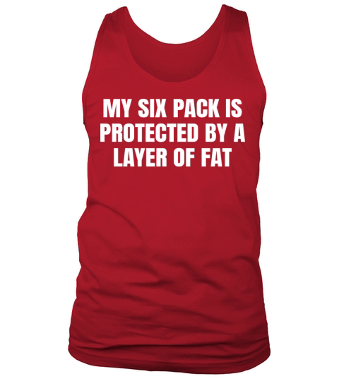 My Six Pack Is Covered By A Layer Of Fat Tank Top Unisex
