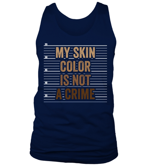 My Skin Color Is Not A Crime Clothing Gift Tank Top Unisex