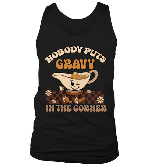 Nobody Puts Gravy In The Corner Funny Thanksgiving Tank Top Unisex