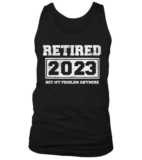 Retired 2023 Not My Problem Anymore Tank Top Unisex