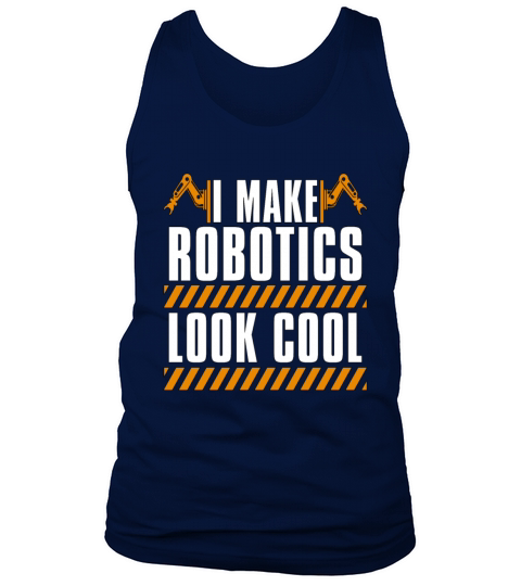 Robotics I Make Robotics Look Computer Technology Tank Top Unisex