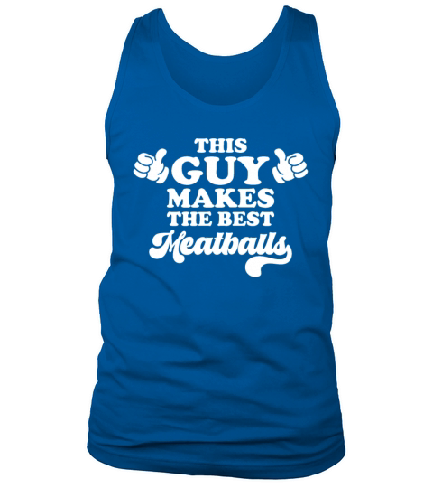 This Guy Makes The Best Meatballs Tank Top Unisex