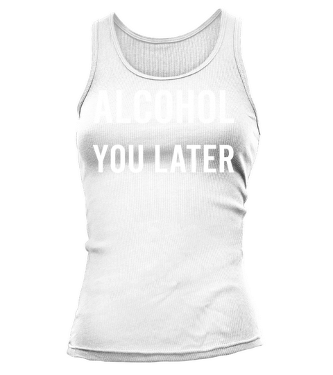 Anti Valentines Day Party Quotes Alcohol You Later Tank top Woman