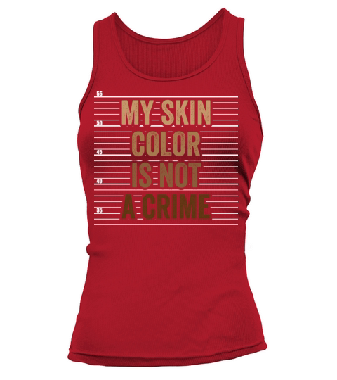 My Skin Color Is Not A Crime Clothing Gift Tank top Woman