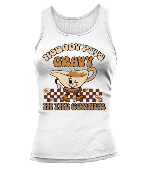 Nobody Puts Gravy In The Corner Funny Thanksgiving Tank top Woman