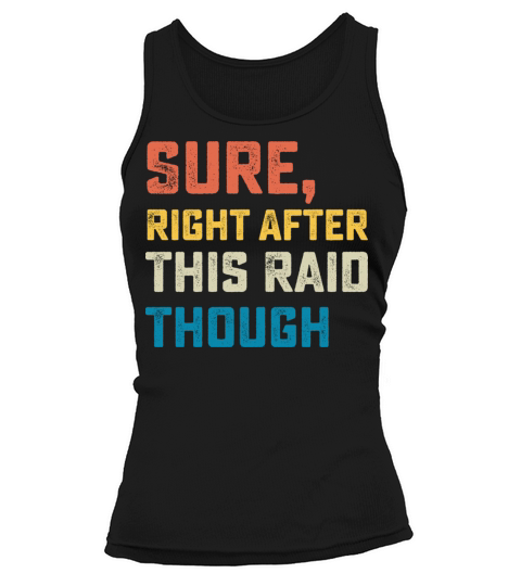 Sure Right After This Raid Though Tank top Woman