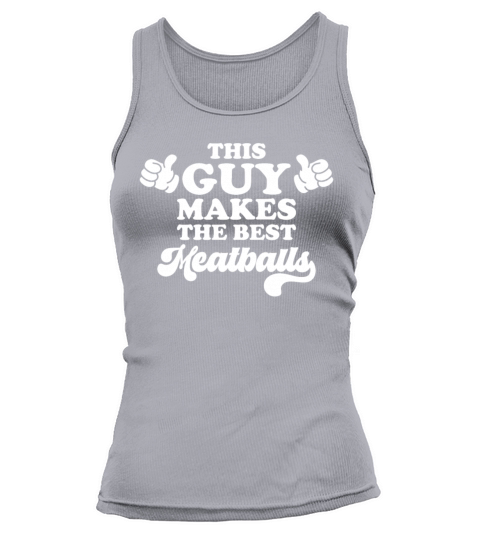 This Guy Makes The Best Meatballs Tank top Woman