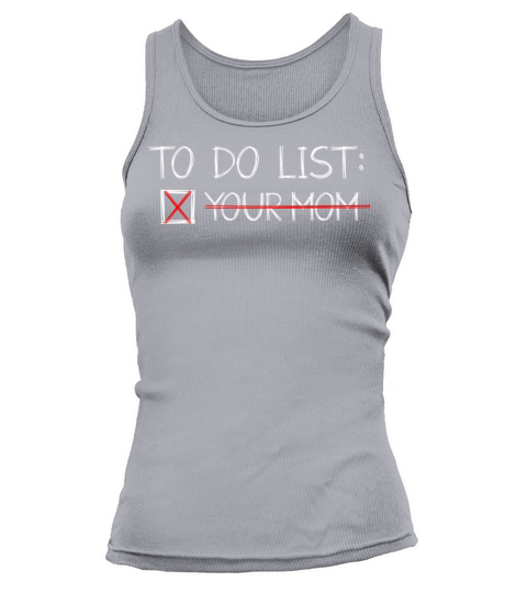 To Do List Your Dad Mom Sarcasm Sarcastic Tank top Woman