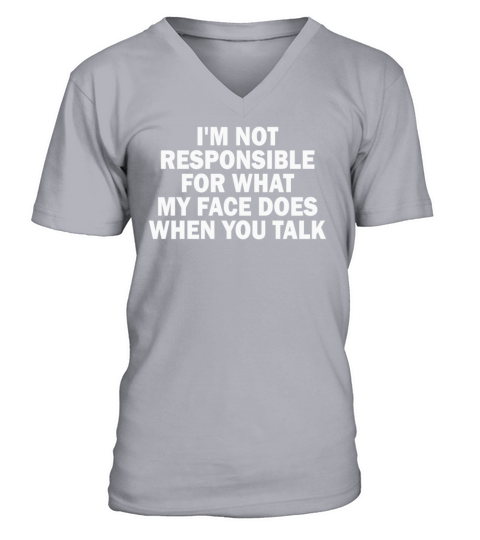 I Am Not Responsible For What My Face Does V-Neck T-shirt
