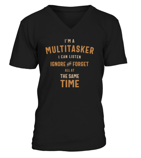 Im a Multitasker I Can Listen Ignore and Forget V-Neck T-shirt