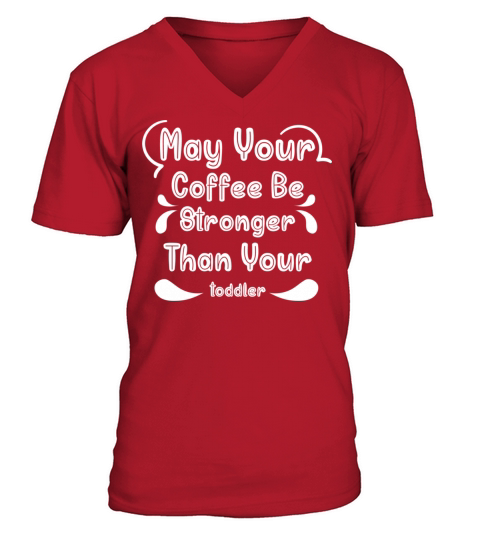 May Your Coffee Be Stronger Than Your toddler V-Neck T-shirt