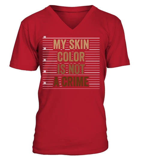 My Skin Color Is Not A Crime Clothing Gift V-Neck T-shirt