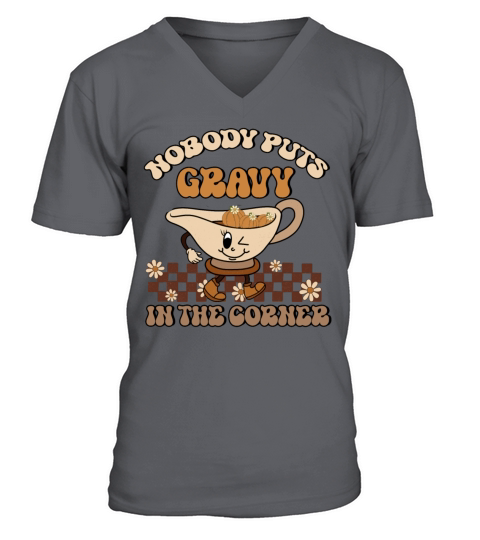 Nobody Puts Gravy In The Corner Funny Thanksgiving V-Neck T-shirt