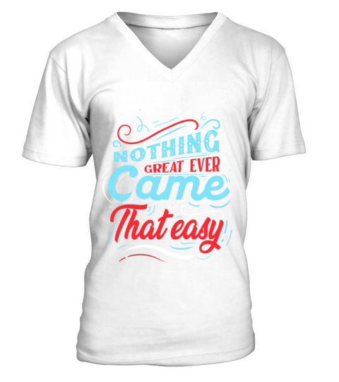 Quotes - Nothing great ever came that easy V-Neck T-shirt