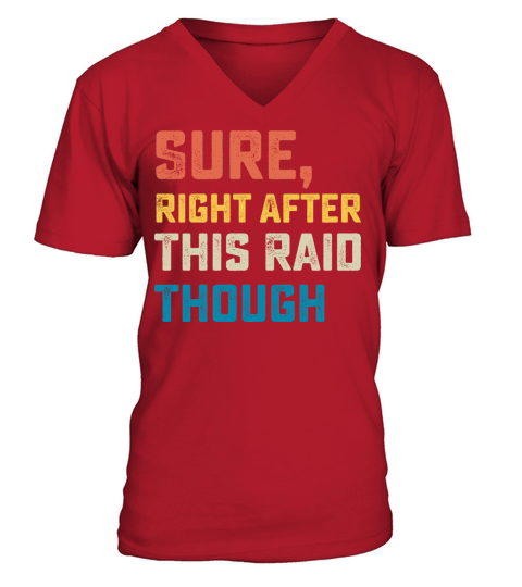 Sure Right After This Raid Though V-Neck T-shirt