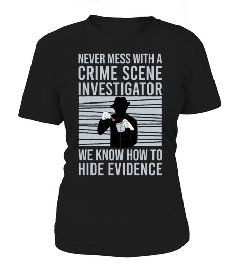 Crime Scene Investigator Funny Quote Never Mess Women's T-Shirt