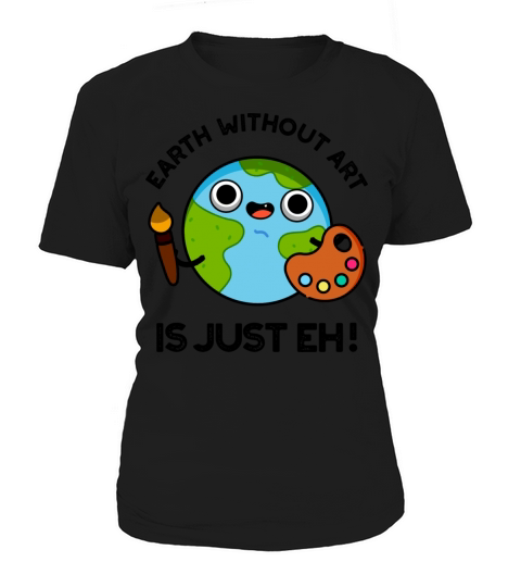 Earth Without Art Is Just Eh Funny Astronomy Pun Women's T-Shirt