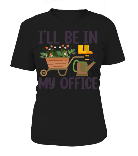 Funny Gardening Design Ill be in My OFFICE Women's T-Shirt