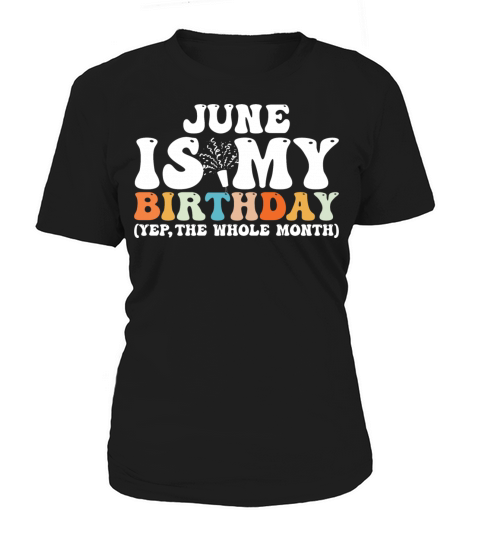 June Is My Birthday Monthth Yep The Whole Month Women's T-Shirt