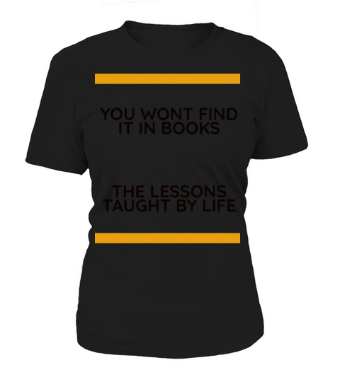 Lessons taught by life not found in books Women's T-Shirt