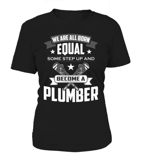 Pipefitter We Are All Born Equal Some Pipefitting Women's T-Shirt