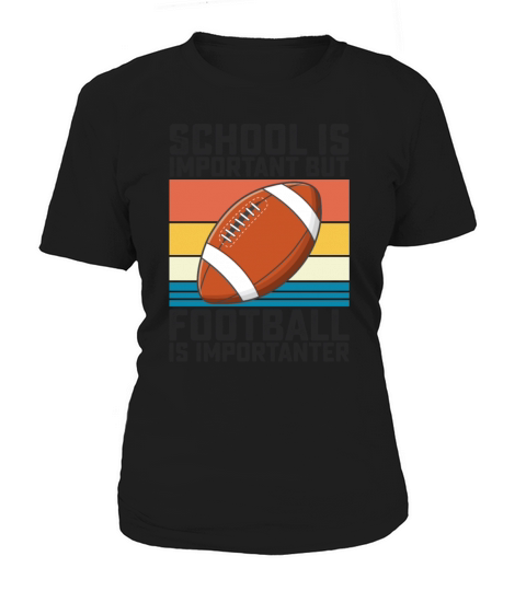 School Is Important But Football Is Importanter Women's T-Shirt