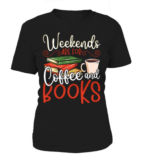 Weekends Are For Coffee and Books Book Lover Women's T-Shirt