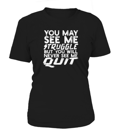 You may see me struggle but you will never see me Women's T-Shirt