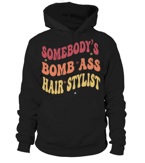 Funny saying-Somebodys Bomb Ass Hairstylist Hoodie Unisex