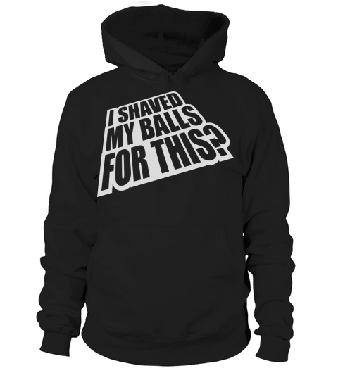 I shaved my balls Hoodie Unisex