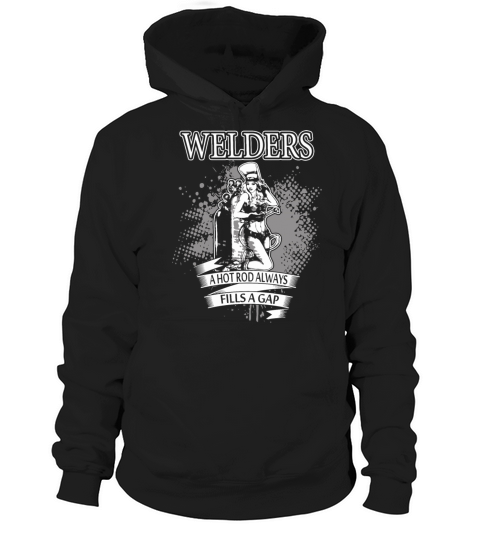 Welder - a hot rod always fills a gap - funny we Hoodie Unisex