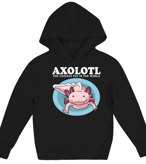 Axolotl The Coolest Pet Axolotls Lover Kids Hoodie