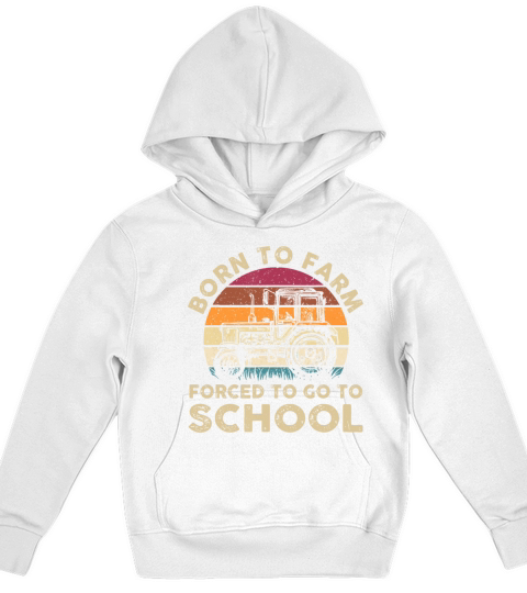 Born To Farm Forced To Go To School Funny Gift Kids Hoodie