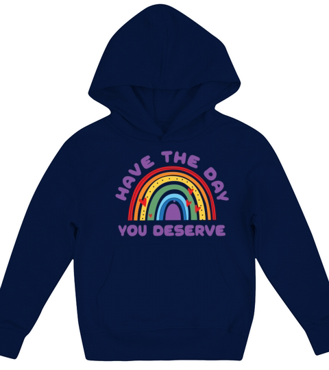 Have The Day You Deserve Saying Cool Motivational Kids Hoodie