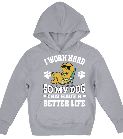 I Work Hard So My Dogs Can Have A Better Life Kids Hoodie