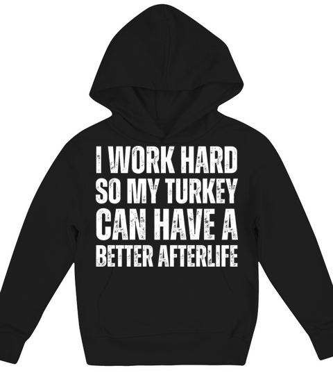 I WORK HARD SO TURKEY CAN HAVE A BETTER AFTERLIFE Kids Hoodie
