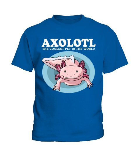 Axolotl The Coolest Pet Axolotls Lover Kids T-Shirt