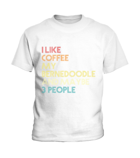 Bernedoodle Dog Owner Coffee Lovers Quote Vintage Kids T-Shirt
