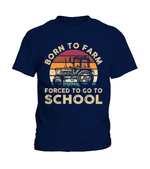Born To Farm Forced To Go To School Funny Gift Kids T-Shirt