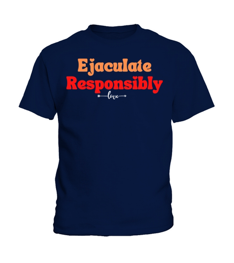 Ejaculate Responsibly Kids T-Shirt