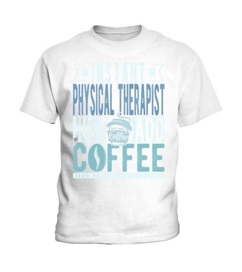 Instant Physical Therapist Just Add Coffee Kids T-Shirt