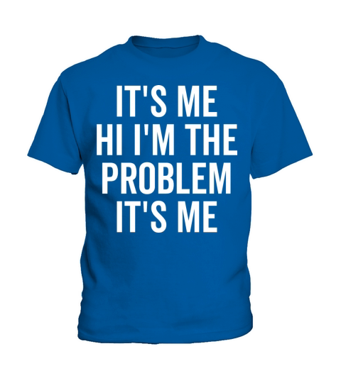 Its Me Hi Im The Problem Its Me Kids T-Shirt