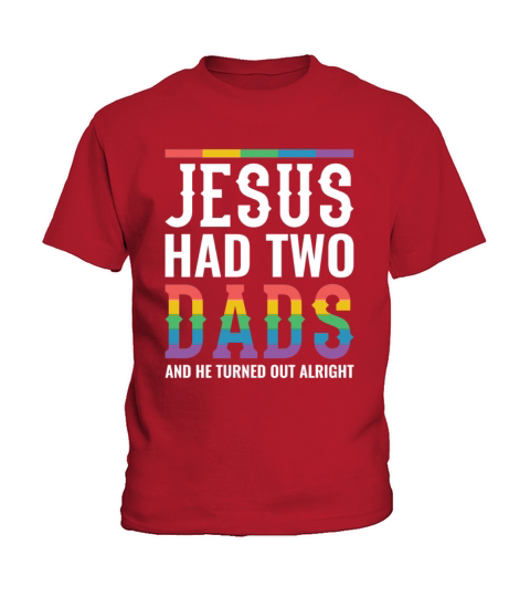 Jesus Had Two Dads Gay Pride Rainbow Kids T-Shirt
